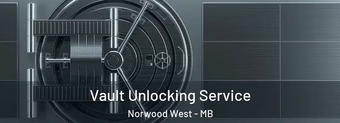  Vault Unlocking Service Norwood West - MB
