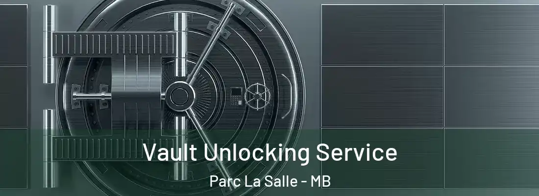  Vault Unlocking Service Parc La Salle - MB