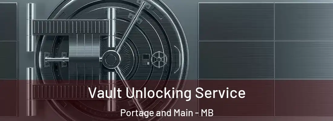  Vault Unlocking Service Portage and Main - MB