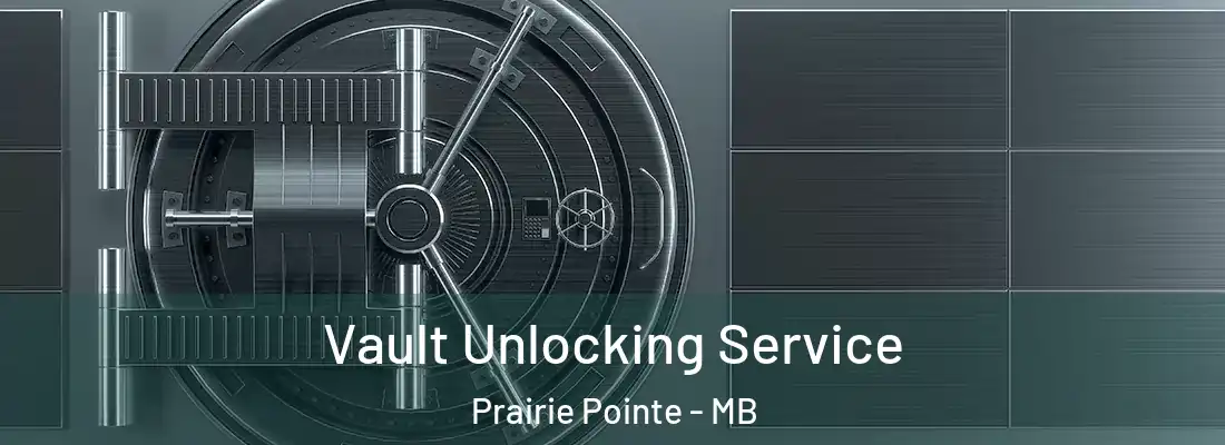  Vault Unlocking Service Prairie Pointe - MB