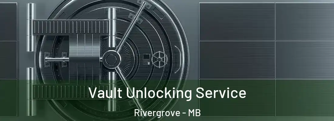  Vault Unlocking Service Rivergrove - MB