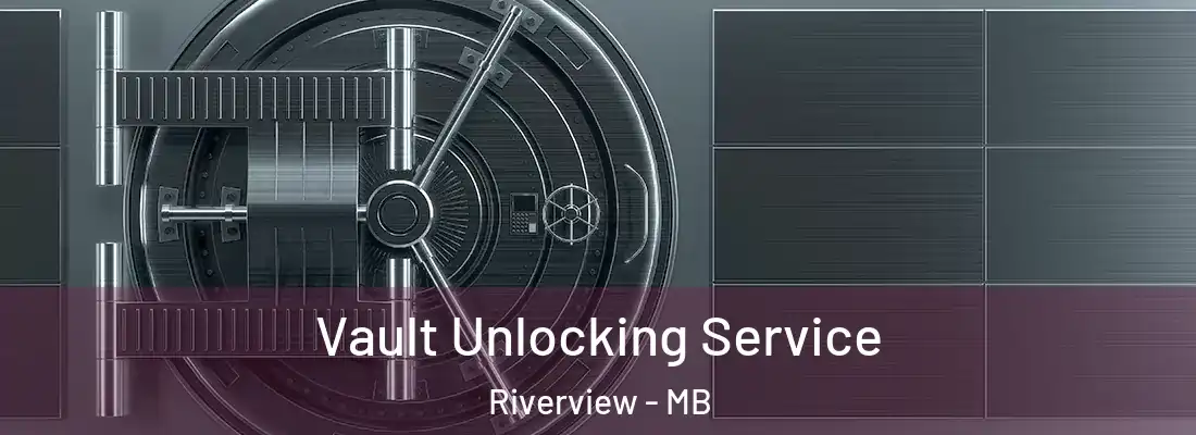  Vault Unlocking Service Riverview - MB