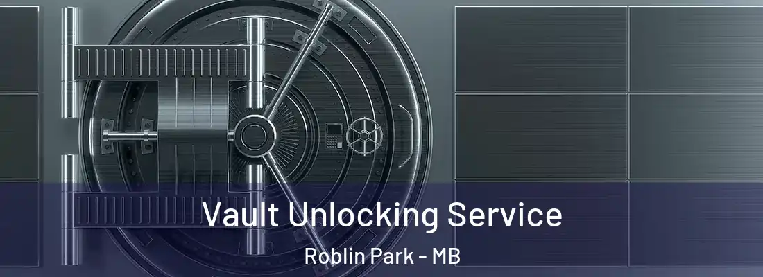  Vault Unlocking Service Roblin Park - MB