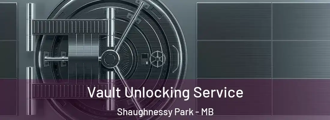  Vault Unlocking Service Shaughnessy Park - MB