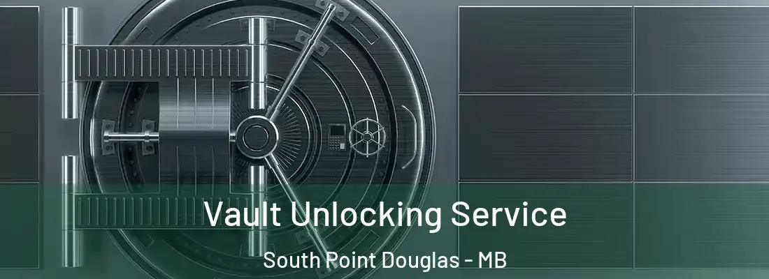  Vault Unlocking Service South Point Douglas - MB