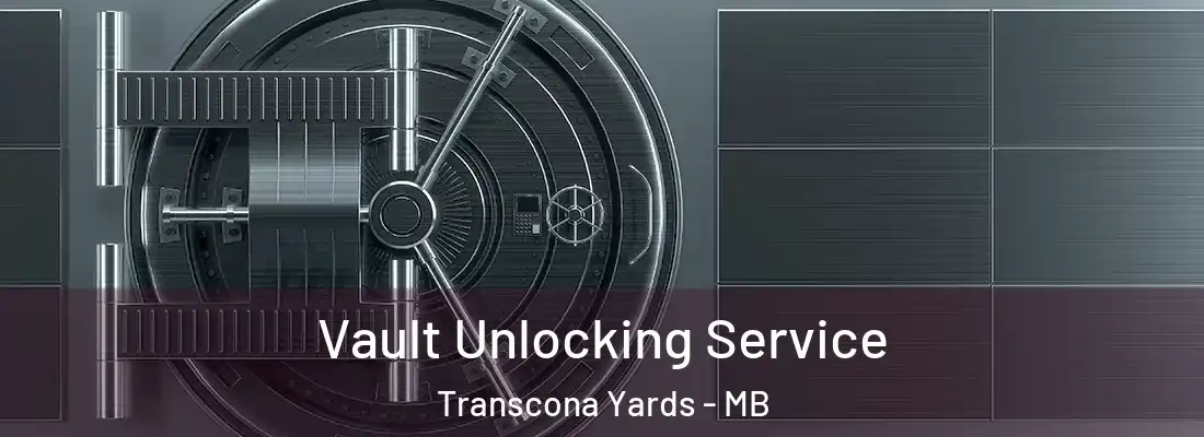  Vault Unlocking Service Transcona Yards - MB