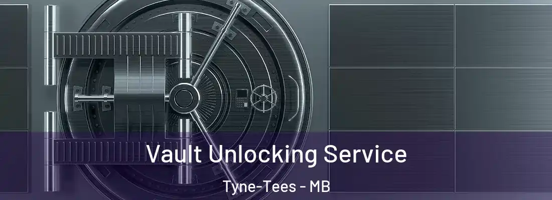  Vault Unlocking Service Tyne-Tees - MB