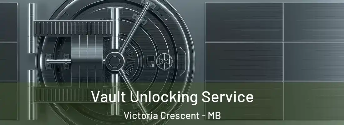 Vault Unlocking Service Victoria Crescent - MB