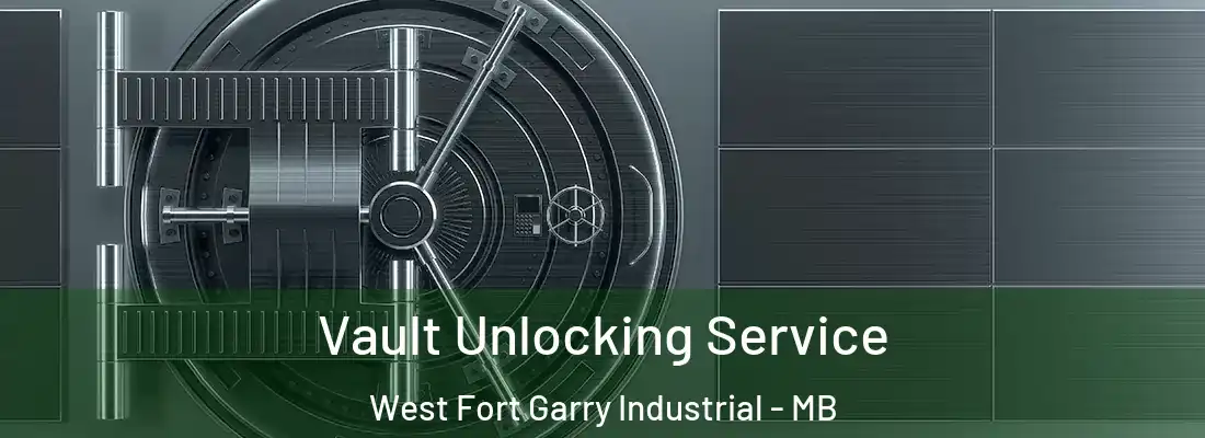  Vault Unlocking Service West Fort Garry Industrial - MB
