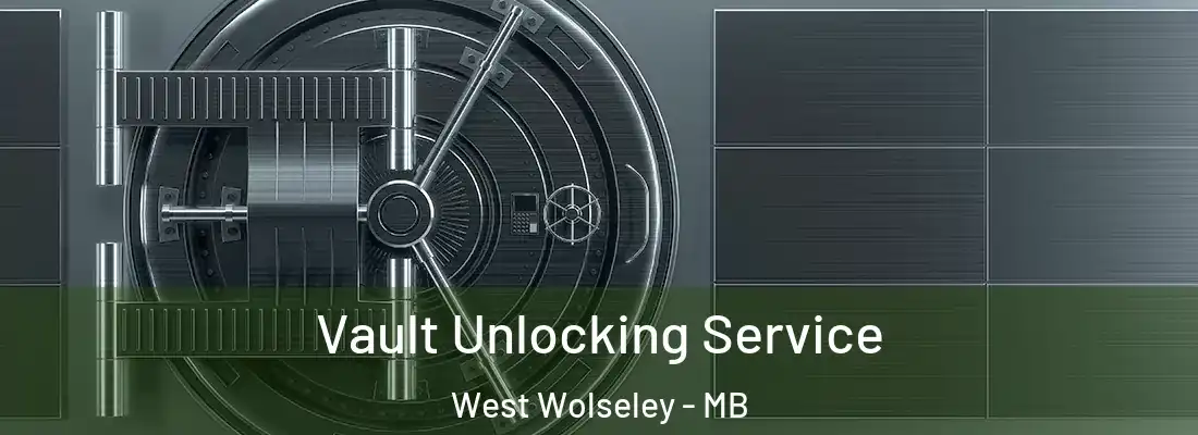  Vault Unlocking Service West Wolseley - MB