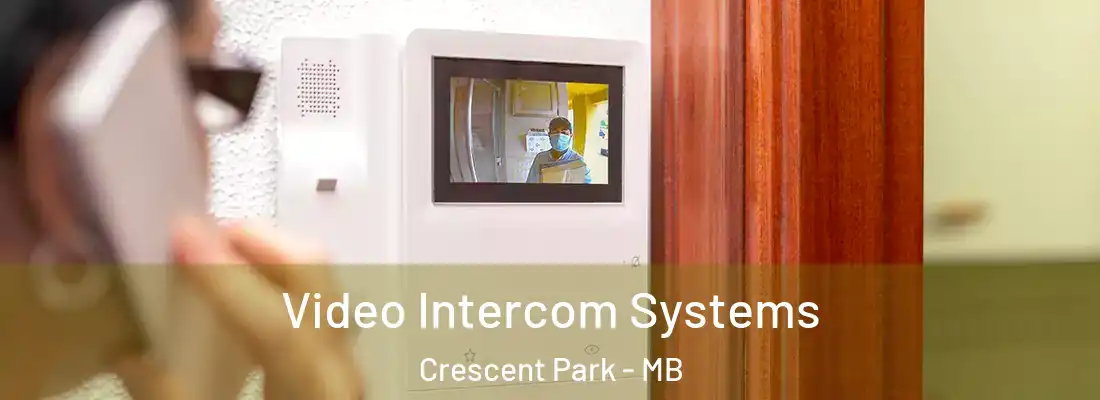  Video Intercom Systems Crescent Park - MB